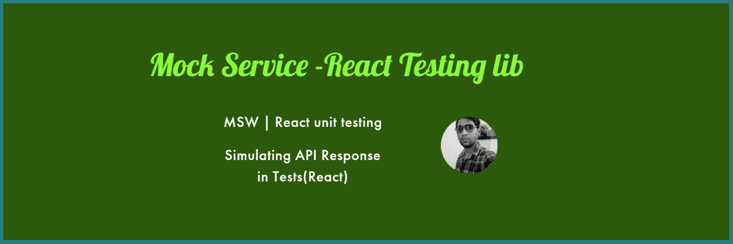 Mock Service -React Testing lib — MSW | React unit testing